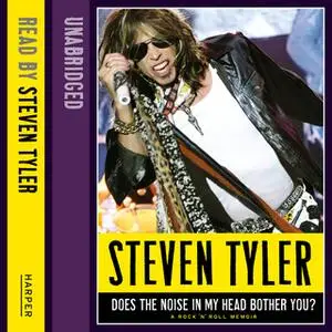 «Does the Noise in my Head Bother You?: The Autobiography» by David Dalton,Steven Tyler