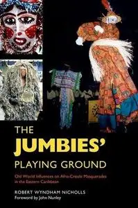 The Jumbies' Playing Ground: Old World Influences on Afro-Creole Masquerades in the Eastern Caribbean