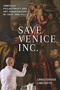 Save Venice Inc.: American Philanthropy and Art Conservation in Italy, 1966-2021