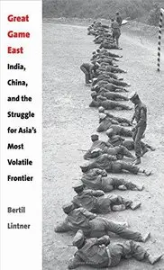 Great Game East: India, China, and the Struggle for Asia's Most Volatile Frontier (Repost)