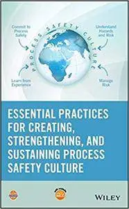 Essential Practices for Creating, Strengthening, and Sustaining Process Safety Culture