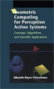 Geometric Computing for Perception Action Systems: "Concepts, Algorithms, And Scientific Applications"