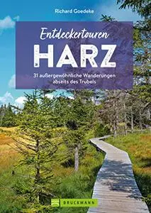 Entdeckertouren Harz: 31 außergewöhnliche Wanderungen abseits des Trubels