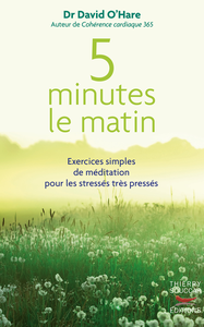 5 minutes le matin : Exercices simples de méditation pour les stressés très pressés - David O'hare