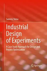 Industrial Design of Experiments: A Case Study Approach for Design and Process Optimization