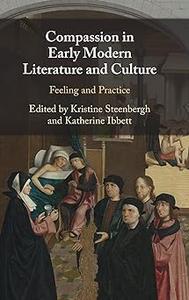 Compassion in Early Modern Literature and Culture: Feeling and Practice