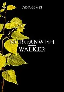 «Morganwish-walker» by Lydia Gomes