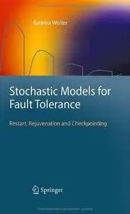 Stochastic Models for Fault Tolerance: Restart, Rejuvenation and Checkpointing