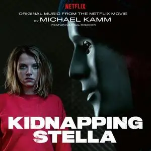 Michael Kamm - Kidnapping Stella (Original Music from the Netflix Movie) (2019)