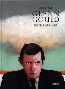 Glenn Gould. Una vida a contratiempo, de Sandrine Revel