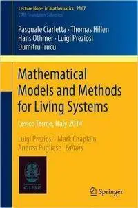 Mathematical Models and Methods for Living Systems: