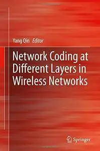 Network Coding at Different Layers in Wireless Networks