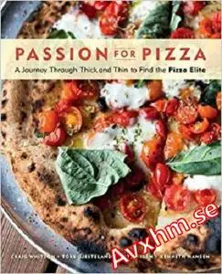 Passion for Pizza: A Journey Through Thick and Thin to Find the Pizza Elite