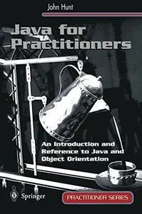 Java for Practitioners: An Introduction and Reference to Java and Object Orientation
