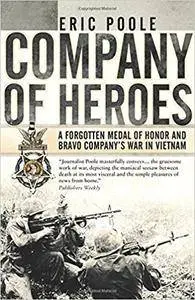 Company of Heroes: A Forgotten Medal of Honor and Bravo Company’s War in Vietnam