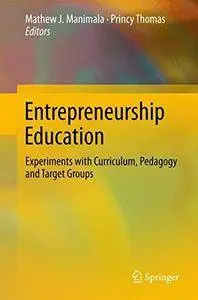 Entrepreneurship Education: Experiments with Curriculum, Pedagogy and Target Groups