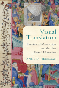 Visual Translation : Illuminated Manuscripts and the First French Humanists