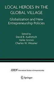 Local Heroes in the Global Village: Globalization and the New Entrepreneurship Policies