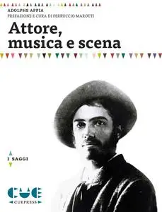 Attore, musica e scena - Adolphe Appia