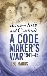 Between Silk and Cyanide: A Codemaker's War, 1941-1945