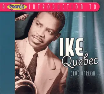 Ike Quebec - A Proper Introduction to Ike Quebec: Blue Harlem (2004)