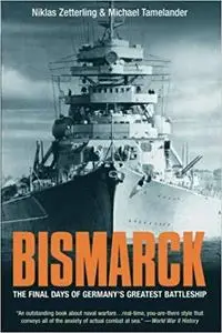 Bismarck: The Final Days of Germany’s Greatest Battleship