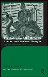 The Animal and the Human in Ancient and Modern Thought: The ‘Man Alone of Animals’ Concept