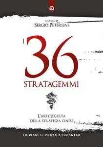 Sergio Peterlini - I 36 stratagemmi. L'arte segreta della strategia cinese