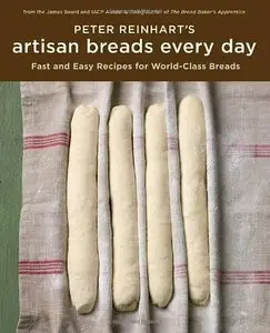 Peter Reinhart's Artisan Breads Every Day (Repost)