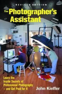 The Photographer's Assistant: Learn the Inside Secrets of Professional Photography - and Get Paid for It!