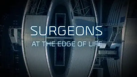 BBC - Surgeons: At the Edge of Life (2018)