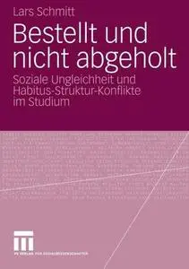 Bestellt und nicht abgeholt: Soziale Ungleichheit und Habitus-Struktur-Konflikte im Studium