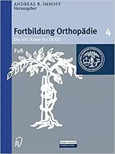 Fortbildung Orthopädie - Traumatologie, Band 4: Fuß