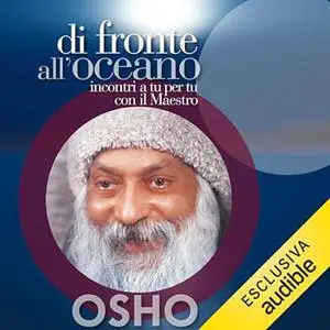 «Di fronte all'oceano? Incontri a tu per tu con il Maestro» by Osho