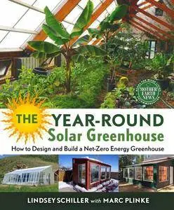 The Year-Round Solar Greenhouse : How to Design and Build a Net-Zero Energy Greenhouse