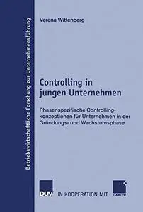 Controlling in jungen Unternehmen: Phasenspezifische Controllingkonzeptionen für Unternehmen in der Gründungs- und Wachstumspha