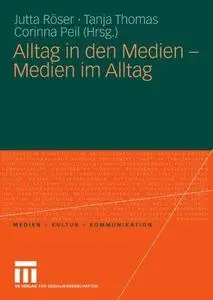 Alltag in den Medien – Medien im Alltag