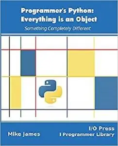 Programmer's Python: Everything is an Object: Something Completely Different