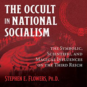 The Occult in National Socialism: The Symbolic, Scientific, and Magical Influences on the Third Reich [Audiobook]