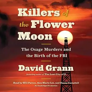 Killers of the Flower Moon: The Osage Murders and the Birth of the FBI [Audiobook] (Repost)