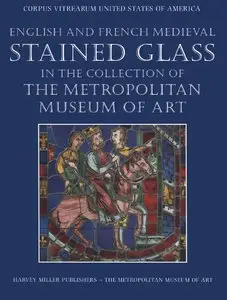 Hayward, Jane, "English and French medieval stained glass in the collection of the Metropolitan Museum of Art"