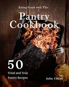 Eating Good with This Pantry Cookbook: 50 Tried and True Pantry Recipes