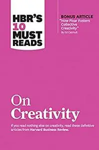 HBR's 10 Must Reads on Creativity