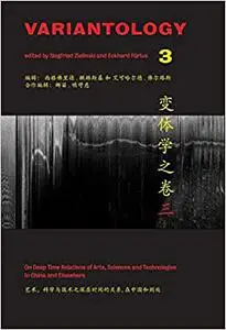 Variantology 3: On Deep Time. Relations of Arts, Sciences and Technologies in China and Elsewhere"