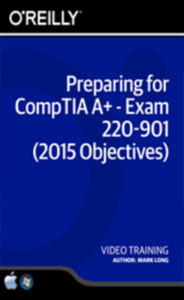 Preparing for CompTIA A+ - Exam 220-901 (2015 Objectives) Training Video