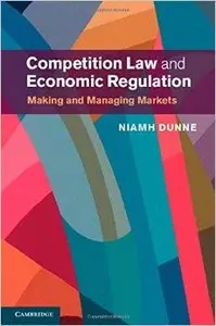 Competition Law and Economic Regulation: Making and Managing Markets