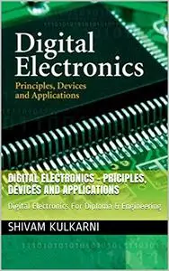 Digital Electronics - Priciples, Devices And Applications