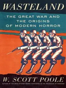 Wasteland: The Great War and the Origins of Modern Horror