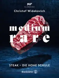 Medium Rare: Steak - die hohe Schule