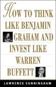 How To Think Like Benjamin Graham and Invest Like Warren Buffett